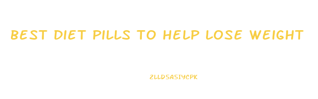 best diet pills to help lose weight