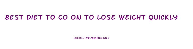 best diet to go on to lose weight quickly