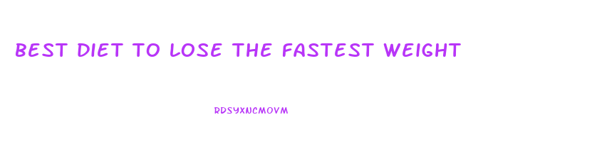 best diet to lose the fastest weight