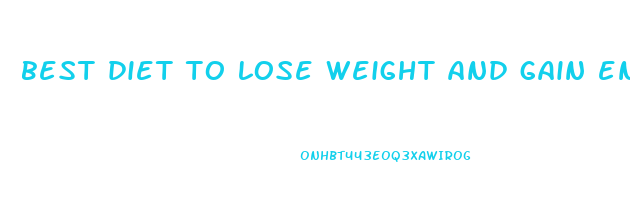 best diet to lose weight and gain energy