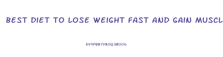best diet to lose weight fast and gain muscle