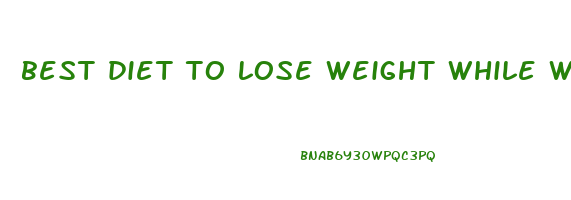 best diet to lose weight while working out