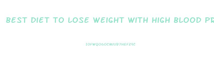 best diet to lose weight with high blood pressure