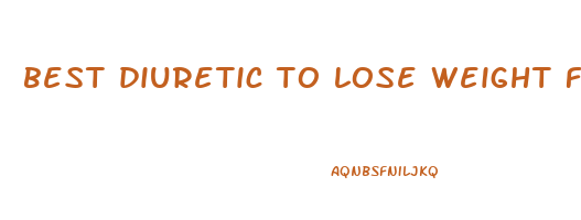best diuretic to lose weight fast