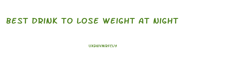 best drink to lose weight at night