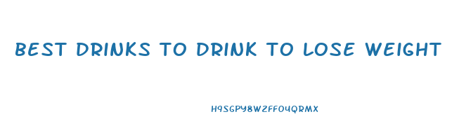 best drinks to drink to lose weight