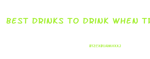 best drinks to drink when trying to lose weight