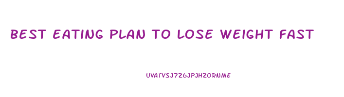 best eating plan to lose weight fast