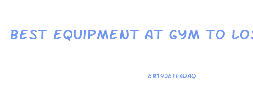 best equipment at gym to lose weight