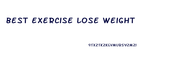 best exercise lose weight