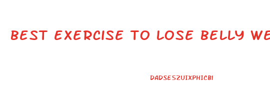 best exercise to lose belly weight