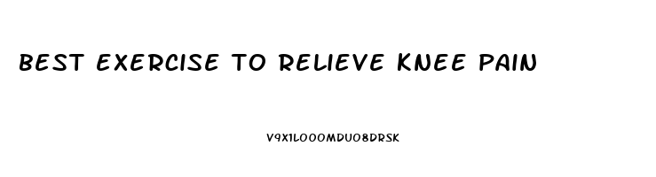 best exercise to relieve knee pain