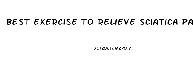 best exercise to relieve sciatica pain