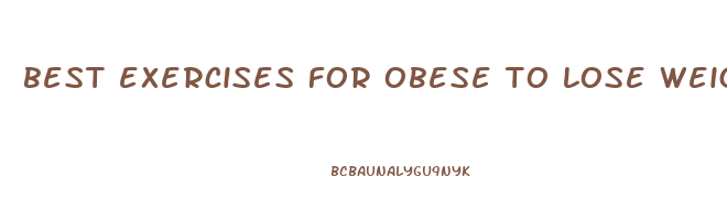 best exercises for obese to lose weight
