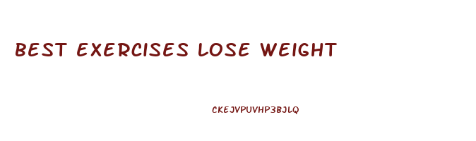 best exercises lose weight