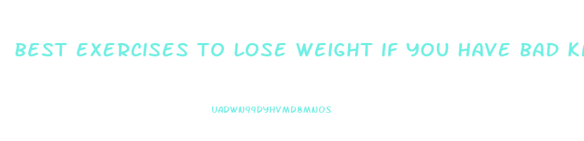 best exercises to lose weight if you have bad knees