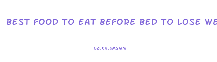 best food to eat before bed to lose weight
