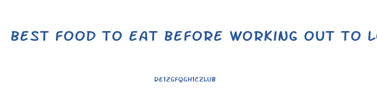 best food to eat before working out to lose weight