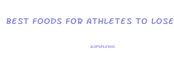 best foods for athletes to lose weight