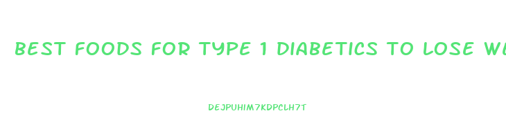 best foods for type 1 diabetics to lose weight