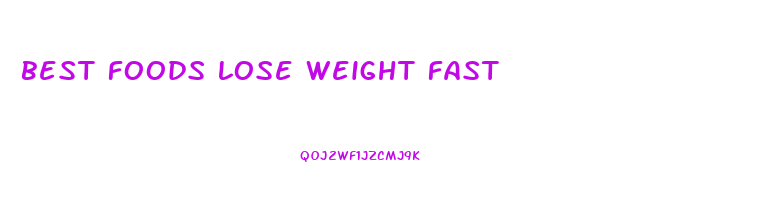 best foods lose weight fast