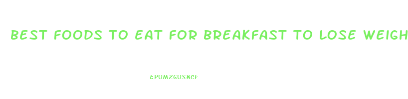 best foods to eat for breakfast to lose weight