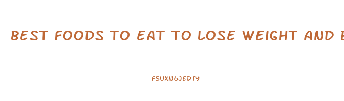 best foods to eat to lose weight and belly fat