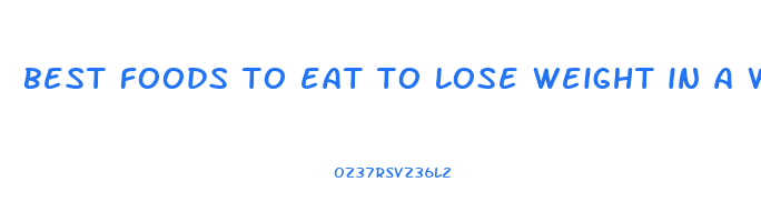 best foods to eat to lose weight in a week