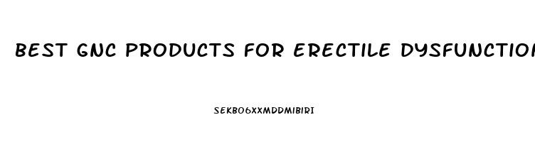 best gnc products for erectile dysfunction