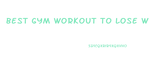 best gym workout to lose weight and tone