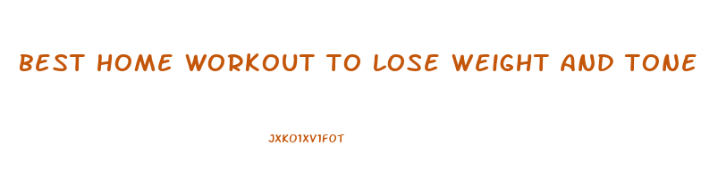 best home workout to lose weight and tone
