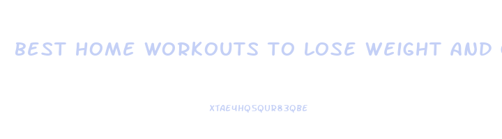 best home workouts to lose weight and gain muscle