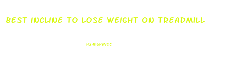 best incline to lose weight on treadmill