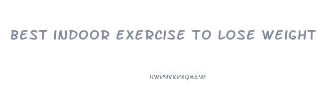 best indoor exercise to lose weight