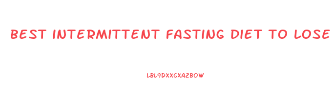best intermittent fasting diet to lose weight
