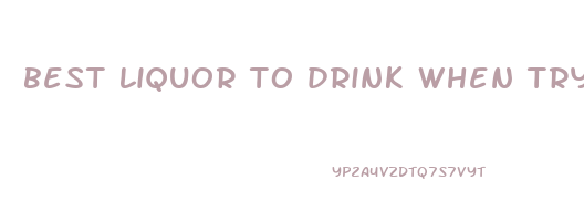 best liquor to drink when trying to lose weight