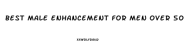 best male enhancement for men over 50