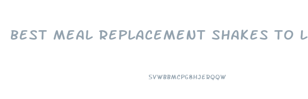 best meal replacement shakes to lose weight fast