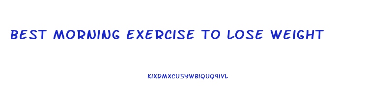 best morning exercise to lose weight