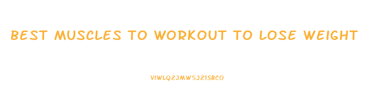 best muscles to workout to lose weight