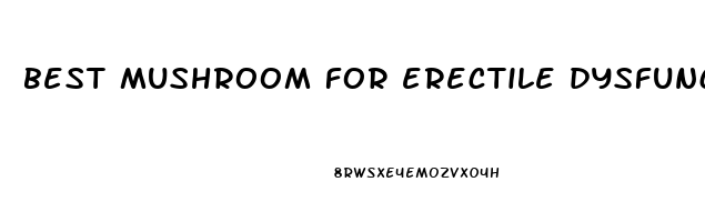 best mushroom for erectile dysfunction