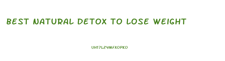 best natural detox to lose weight