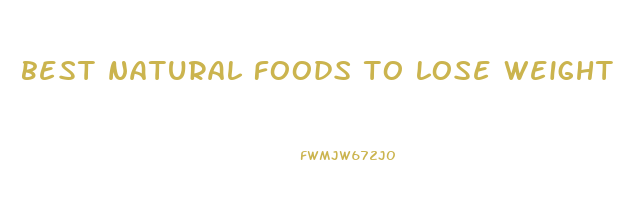 best natural foods to lose weight