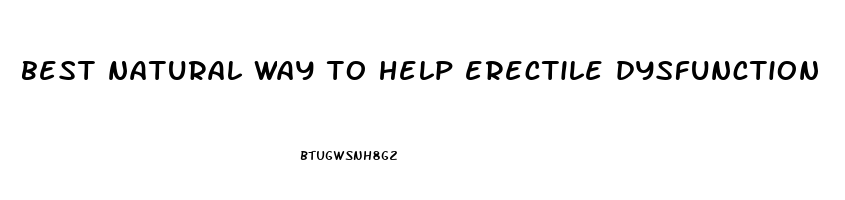 best natural way to help erectile dysfunction