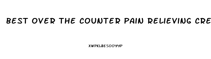 best over the counter pain relieving cream