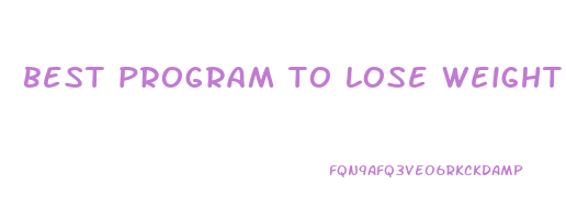 best program to lose weight fast