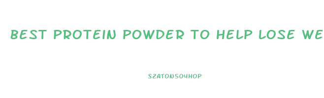 best protein powder to help lose weight