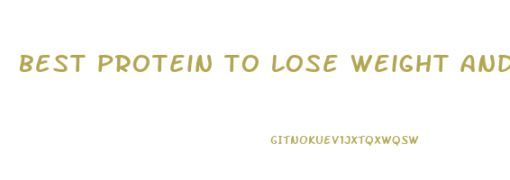 best protein to lose weight and gain lean muscle