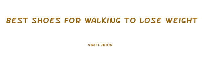 best shoes for walking to lose weight