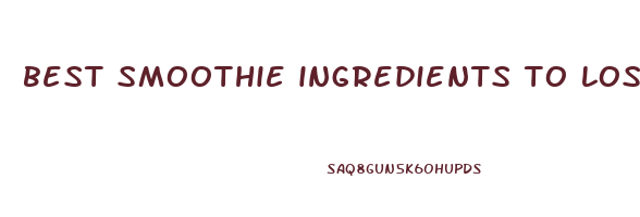 best smoothie ingredients to lose weight